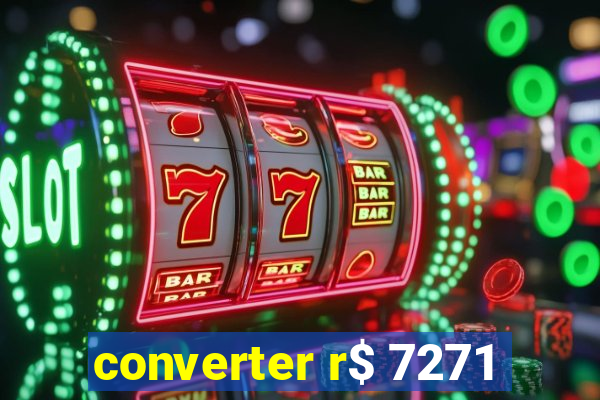 converter r$ 7271